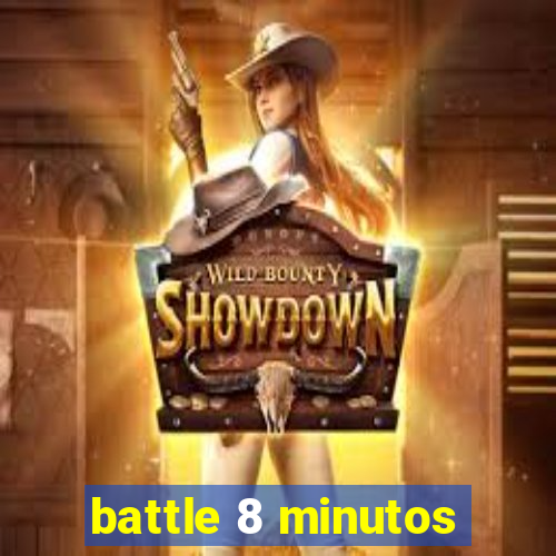 battle 8 minutos